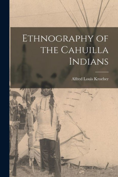 Ethnography Of The Cahuilla Indians - 9781017175363