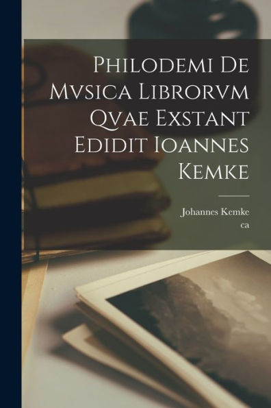 Philodemi De Mvsica Librorvm Qvae Exstant Edidit Ioannes Kemke (Latin Edition) - 9781017175455