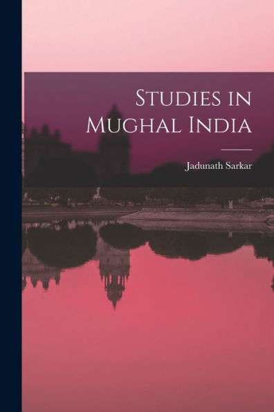 Studies In Mughal India - 9781017176728
