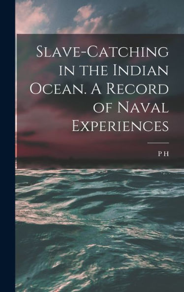 Slave-Catching In The Indian Ocean. A Record Of Naval Experiences - 9781017176834