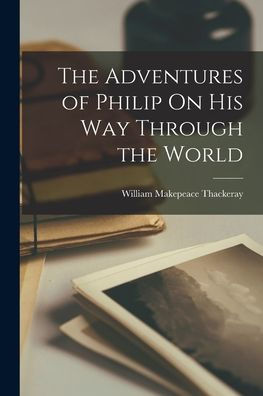 The Adventures Of Philip On His Way Through The World - 9781017177794