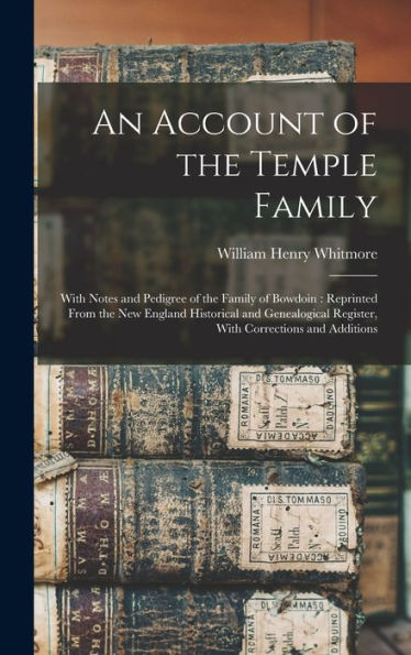 An Account Of The Temple Family: With Notes And Pedigree Of The Family Of Bowdoin: Reprinted From The New England Historical And Genealogical Register, With Corrections And Additions - 9781017178258