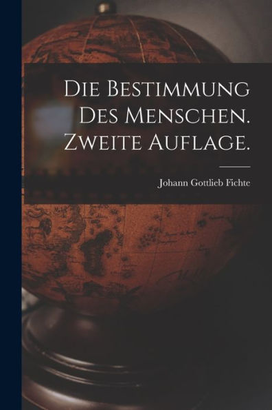 Die Bestimmung Des Menschen. Zweite Auflage. (German Edition) - 9781017178968