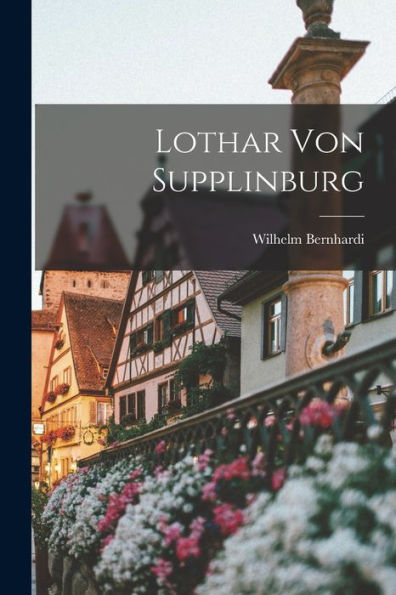Lothar Von Supplinburg (German Edition) - 9781017180725