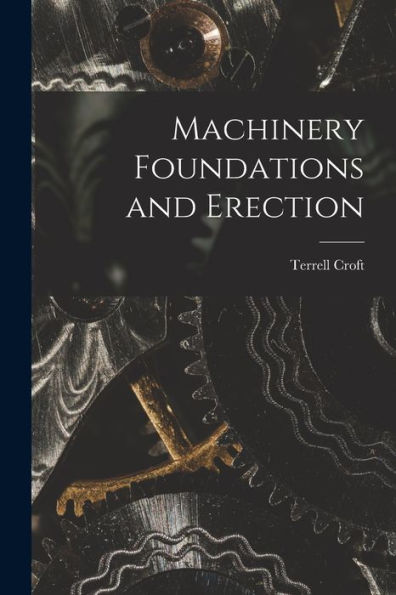 Machinery Foundations And Erection - 9781017182255