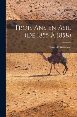 Trois Ans En Asie (De 1855 À 1858) (French Edition) - 9781017182262