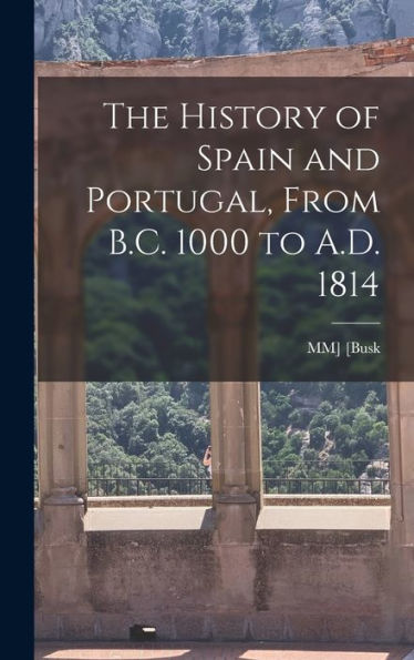 The History Of Spain And Portugal, From B.C. 1000 To A.D. 1814