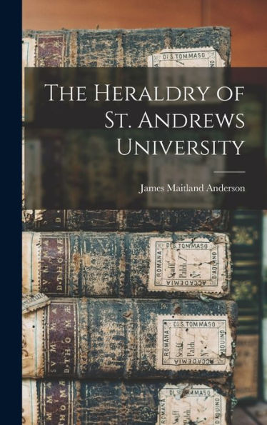 The Heraldry Of St. Andrews University - 9781017184365