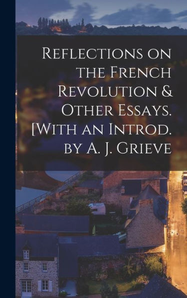 Reflections On The French Revolution & Other Essays. [With An Introd. By A. J. Grieve - 9781017184440