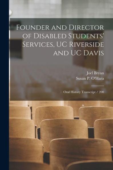 Founder And Director Of Disabled Students' Services, Uc Riverside And Uc Davis: Oral History Transcript / 200 - 9781017185546
