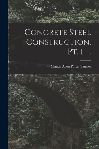 Concrete Steel Construction. Pt. 1- ..