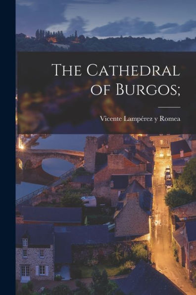 The Cathedral Of Burgos; - 9781017186925