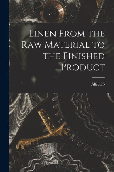Linen From The Raw Material To The Finished Product - 9781017187618