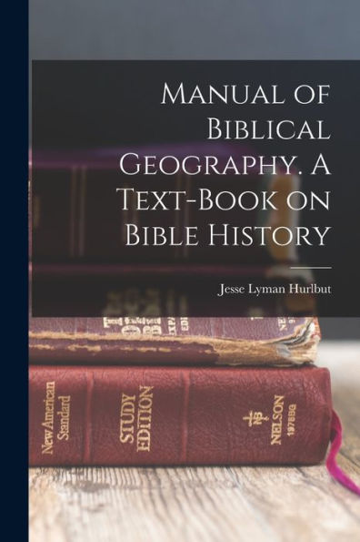 Manual Of Biblical Geography. A Text-Book On Bible History - 9781017187656