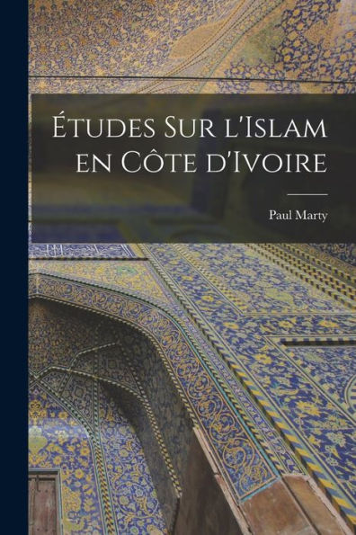 Études Sur L'Islam En Côte D'Ivoire (French Edition) - 9781017187694
