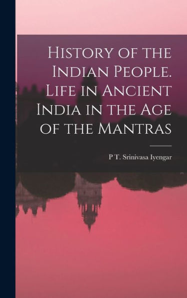 History Of The Indian People. Life In Ancient India In The Age Of The Mantras - 9781017188462