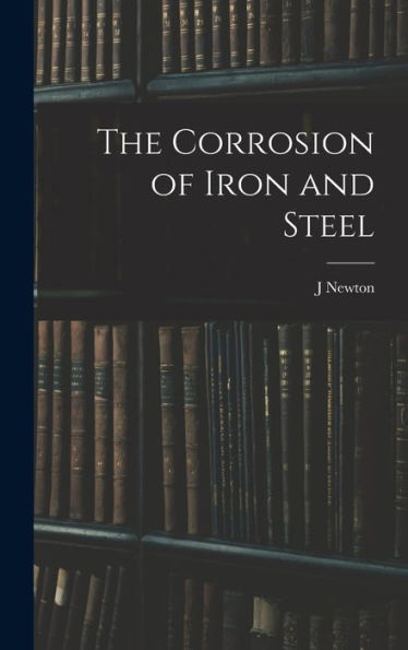 The Corrosion Of Iron And Steel - 9781017188486