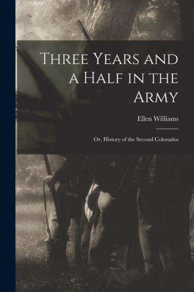 Three Years And A Half In The Army; Or, History Of The Second Colorados - 9781017189025