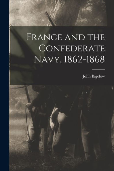 France And The Confederate Navy, 1862-1868 - 9781017190236