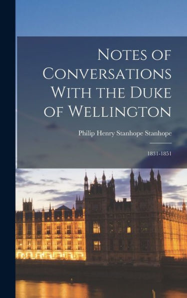 Notes Of Conversations With The Duke Of Wellington: 1831-1851