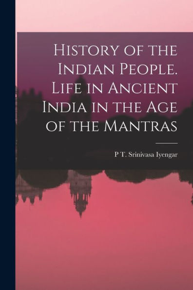History Of The Indian People. Life In Ancient India In The Age Of The Mantras - 9781017192872