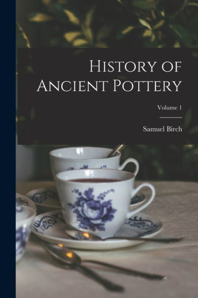 History Of Ancient Pottery; Volume 1 - 9781017194944