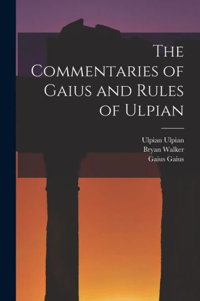 The Commentaries Of Gaius And Rules Of Ulpian - 9781017196160