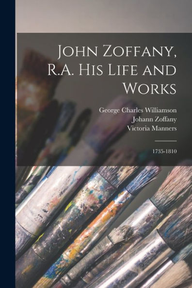 John Zoffany, R.A. His Life And Works: 1735-1810 - 9781017197594