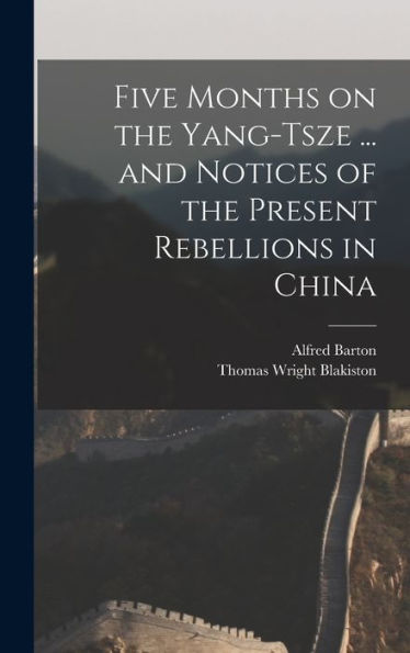 Five Months On The Yang-Tsze ... And Notices Of The Present Rebellions In China - 9781017198355