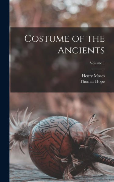 Costume Of The Ancients; Volume 1 - 9781017203660