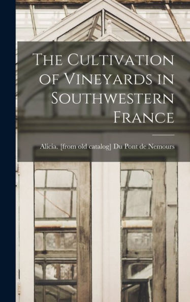 The Cultivation Of Vineyards In Southwestern France - 9781017204155