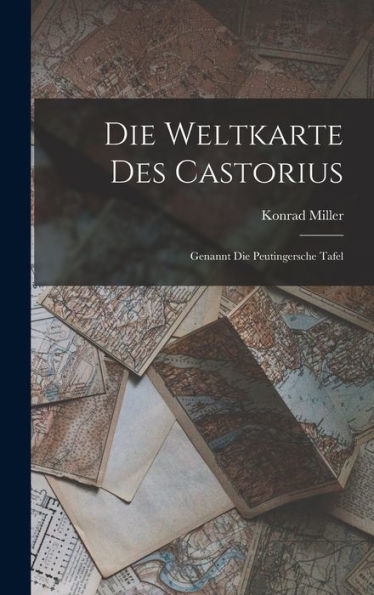 Die Weltkarte Des Castorius: Genannt Die Peutingersche Tafel (German Edition) - 9781017205671