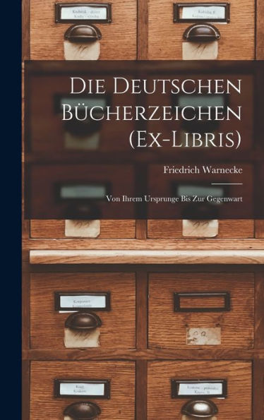 Die Deutschen Bücherzeichen (Ex-Libris): Von Ihrem Ursprunge Bis Zur Gegenwart (Italian Edition) - 9781017205725