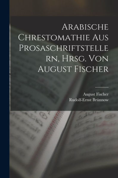 Arabische Chrestomathie Aus Prosaschriftstellern, Hrsg. Von August Fischer (German Edition) - 9781017205732