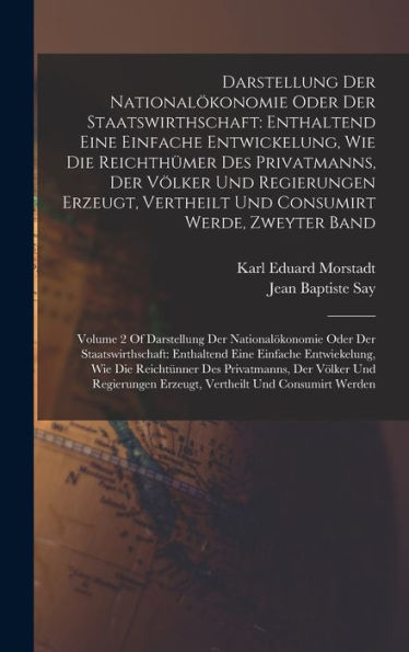 Darstellung Der Nationalökonomie Oder Der Staatswirthschaft: Enthaltend Eine Einfache Entwickelung, Wie Die Reichthümer Des Privatmanns, Der Völker ... Enthaltend Eine Einfache E (German Edition) - 9781017206029