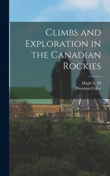 Climbs And Exploration In The Canadian Rockies - 9781017206098