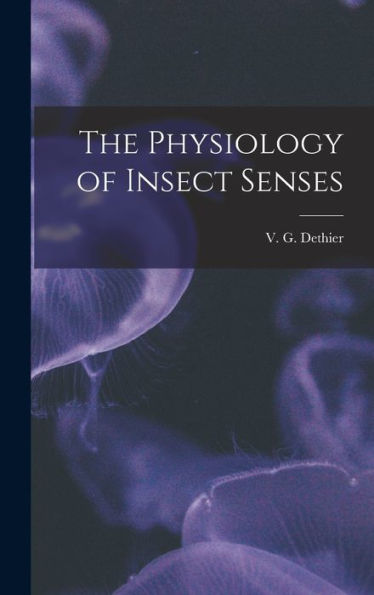 The Physiology Of Insect Senses