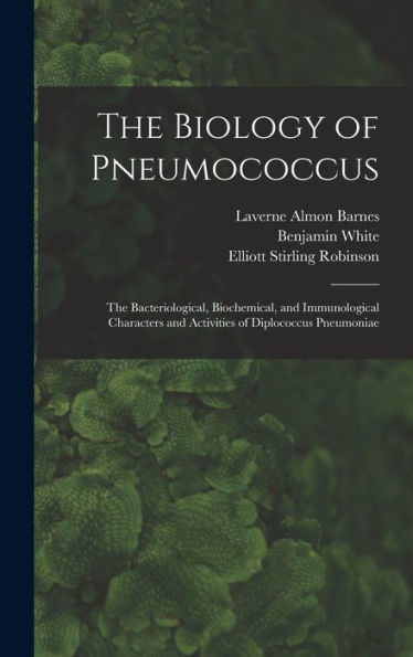 The Biology Of Pneumococcus; The Bacteriological, Biochemical, And Immunological Characters And Activities Of Diplococcus Pneumoniae - 9781017206401