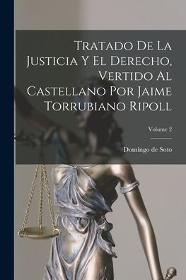 Tratado De La Justicia Y El Derecho, Vertido Al Castellano Por Jaime Torrubiano Ripoll; Volume 2 (Spanish Edition) - 9781017207385