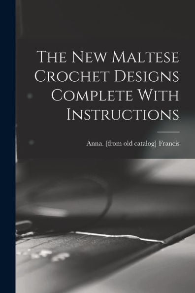The New Maltese Crochet Designs Complete With Instructions - 9781017207804