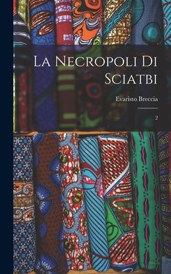 La Necropoli Di Sciatbi: 2 (French Edition) - 9781017208009