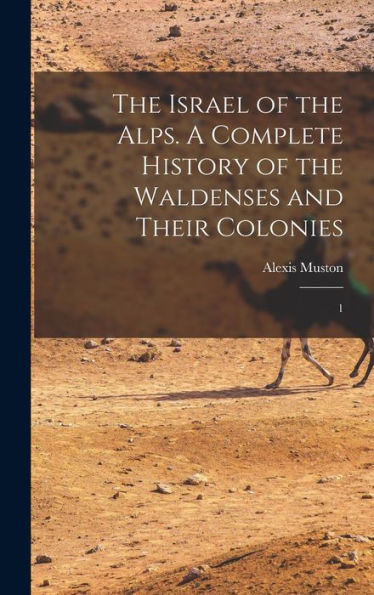 The Israel Of The Alps. A Complete History Of The Waldenses And Their Colonies: 1 - 9781017208283