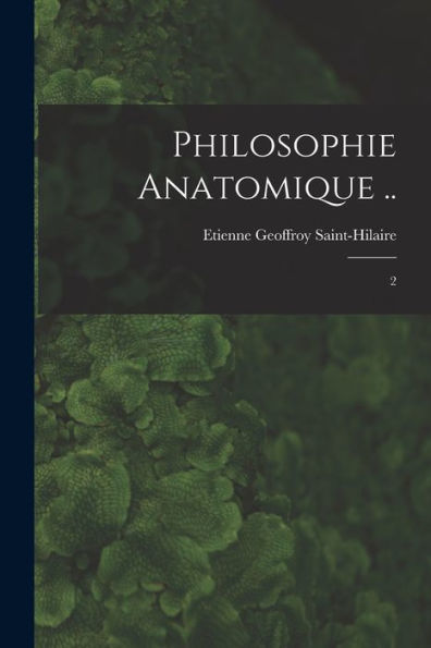 Philosophie Anatomique ..: 2 (French Edition) - 9781017210736