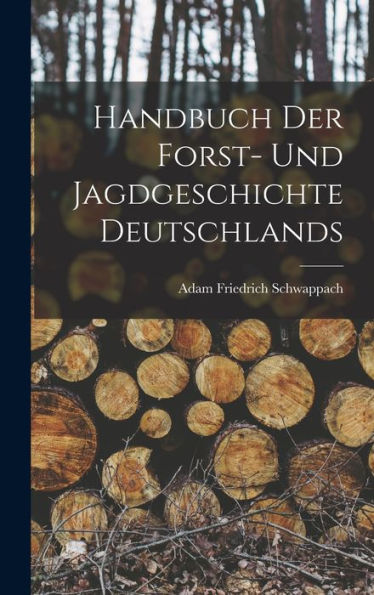 Handbuch Der Forst- Und Jagdgeschichte Deutschlands (German Edition)