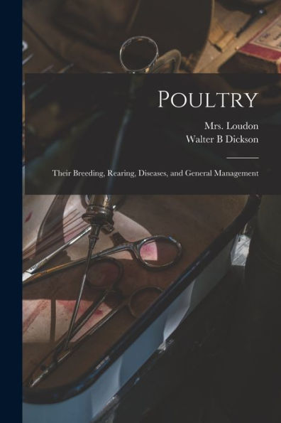 Poultry: Their Breeding, Rearing, Diseases, And General Management - 9781017212402