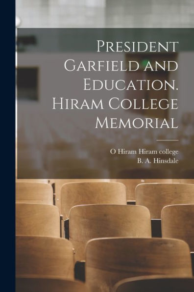 President Garfield And Education. Hiram College Memorial - 9781017213805