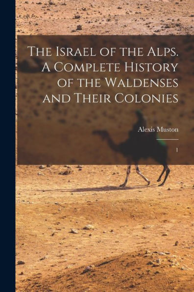 The Israel Of The Alps. A Complete History Of The Waldenses And Their Colonies: 1 - 9781017214383