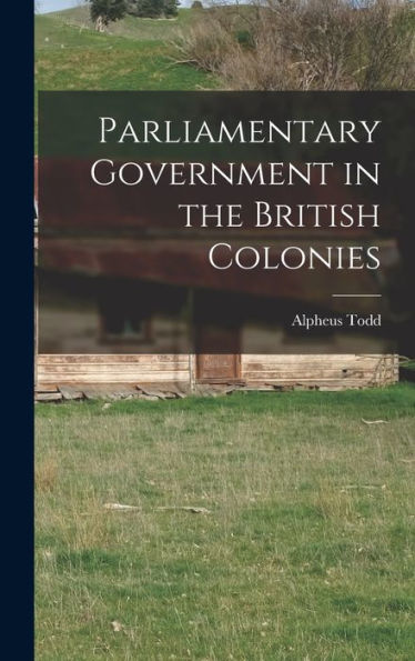 Parliamentary Government In The British Colonies
