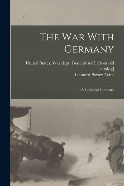 The War With Germany; A Statistical Summary - 9781017216363