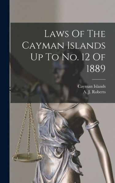 Laws Of The Cayman Islands Up To No. 12 Of 1889
